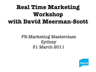 Real Time Marketing Workshop with David Meerman-Scott PR-Marketing Masterclass Sydney 31 March 2011 