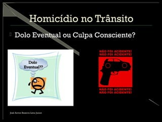 Homicídio no Trânsito
 Dolo Eventual ou Culpa Consciente?
José Airton Bezerra Lima Junior
 