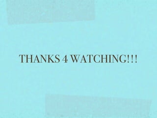 THANKS 4 WATCHING!!!
 