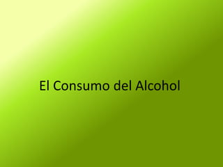 El Consumo del Alcohol
 