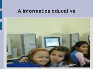 A informática educativa