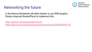 Networking the future
in the feature libnetwork will allow docker to use SDN plugins.
Docker acquired SocketPlane to implement this.
https://github.com/docker/libnetwork
https://github.com/docker/libnetwork/blob/master/ROADMAP.md
 