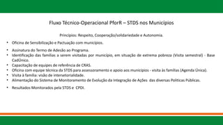 Fluxo Técnico-Operacional PforR – STDS nos Municípios
Princípios: Respeito, Cooperação/solidariedade e Autonomia.
• Oficin...