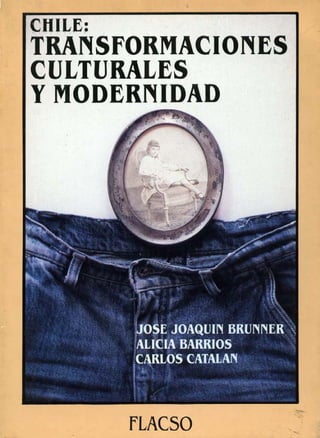 José J. Brunner et ál... - Chile: Transformaciones culturales y modernidad.