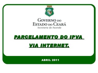 PARCELAMENTO DO IPVA  VIA INTERNET. ABRIL 2011 