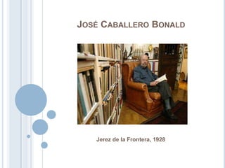                José Caballero Bonald                Jerez de la Frontera, 1928 