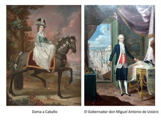 Dama a CaballoEl Gobernador don Miguel Antonio de Ustáriz