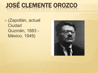 JOSÉ CLEMENTE OROZCO

   (Zapotlán, actual
    Ciudad
    Guzmán, 1883 -
    México, 1949)
 