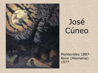 José
  Cúneo


Montevideo 1887-
Bonn (Alemania)
1977
 