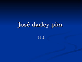 José darley pita
       11-2
 