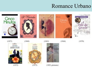 Romance Urbano




(1857)            (1860)            (1862)               (1864)   (1870)




         (1872)            (1875)      (1893, póstumo)
 