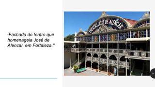 20
"Fachada do teatro que
homenageia José de
Alencar, em Fortaleza."
 