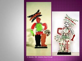 D. Sebastião, 1985 – Sebastian, King of Portugal
 