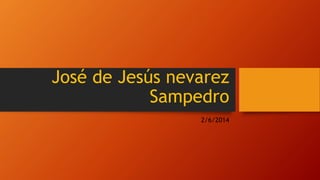 José de Jesús nevarez
Sampedro
2/6/2014
 