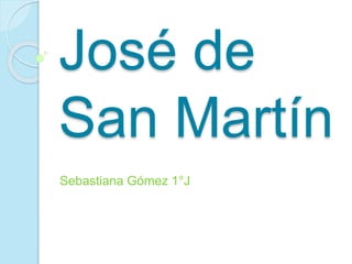 José de 
San Martín 
Sebastiana Gómez 1°J 
 