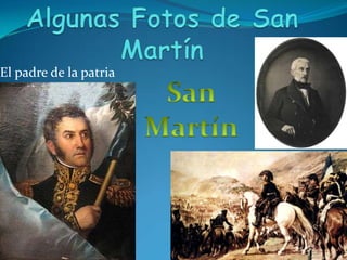 Algunas Fotos de San MartínEl padre de la patria5San Martín