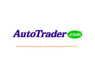 dramatically improving the way that people buy and sell cars….
 