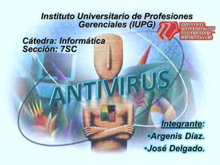 Instituto Universitario de Profesiones
              Gerenciales (IUPG)
Cátedra: Informática
Sección: 7SC
 