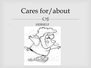 Cares for/about
HERSELF