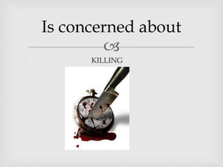 Is concerned about
KILLING