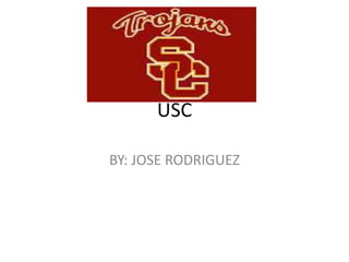 USC
BY: JOSE RODRIGUEZ
 