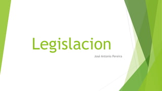 LegislacionJosé Antonio Pereira
 