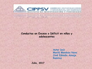 Autor (es):
Marilú Mendoza Nava
José Ednodio Azuaje
Ramírez
Julio, 2017
Conductas en Exceso o Déficit en niños y
adolescentes
 