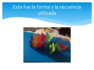 Esta fue la forma y la secuencia
utilizada
 