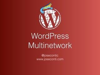 WordPress
Multinetwork
@josecontic
www.joseconti.com
 