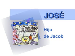 JOSÉ
Hijo
de Jacob
 