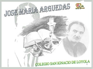 Jose Maria Arguedas COLEGIO SAN IGNACIO DE LOYOLA 