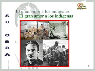 El gran amor a los indígenas S U  O B R A 
