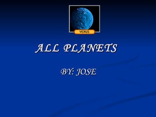 ALL PLANETS   BY: JOSE 
