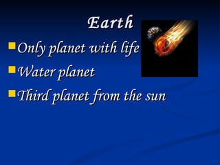 Earth Only planet with life Water planet Third planet from the sun