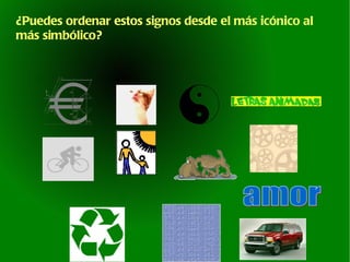 ¿Puedes ordenar estos signos desde el más icónico al más simbólico? amor 