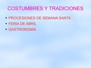 COSTUMBRES Y TRADICIONES PROCESIONES DE SEMANA SANTA FERIA DE ABRIL GASTRONOMIA 