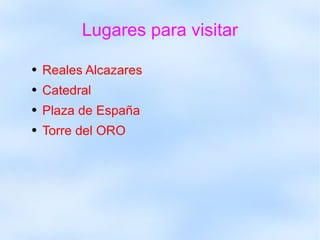 Lugares para visitar Reales Alcazares Catedral Plaza de España Torre del ORO 