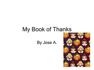 My Book of Thanks By Jose A. 