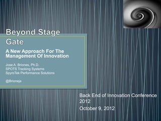 A New Approach For The
Management Of Innovation
Processes
Jose A. Briones, Ph.D.
SpyroTek Performance Solutions
@Brioneja
June 9, 2014
 