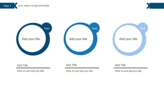 05
Add Title
Text Text Text
Add Title
Add Title
Click on and add any title Click on and add any title
Click on and add any title
Add your title Add your title Add your title
Part 1 TEXT HERE TO ADD KEYWORD
 