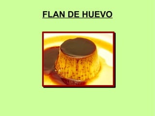 FLAN DE HUEVO
 