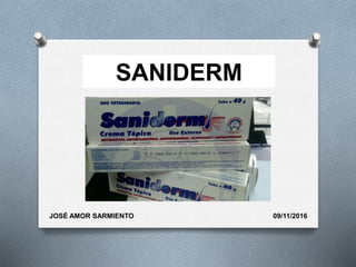 SANIDERM
JOSÉ AMOR SARMIENTO 09/11/2016
 