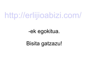 http://erlijioabizi.com/
-ek egokitua.
Bisita gatzazu!

 