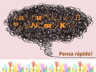 Pensa rápido!
 