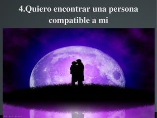 4.Quiero encontrar una persona compatible a mi 
