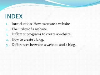 INDEX
1. Introduction: How to create a website.
2. The utility of a website.
3. Different programs to create a website.
4....