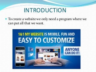 INTRODUCTION
 To create a website we only need a program where we
can put all that we want.
 