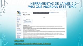 HERRAMIENTAS DE LA WEB 2.0
WIKI QUE ABORDAN ESTE TEMA.
 