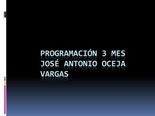 Programación 3 mesJosé Antonio oceja Vargas 