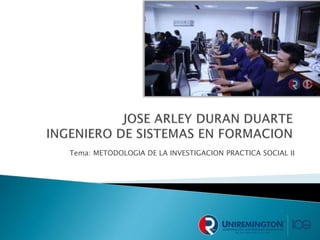 Tema: METODOLOGIA DE LA INVESTIGACION PRACTICA SOCIAL II
 